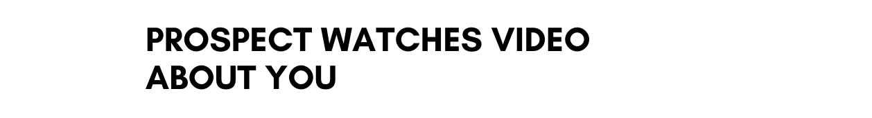 prospect watches video about you